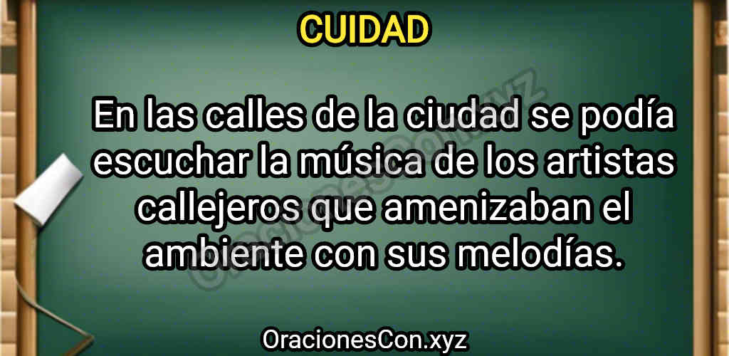 oración con ciudad: En las calles de la ciudad se podía escuchar la música de los artistas callejeros que amenizaban el ambiente con sus melodías