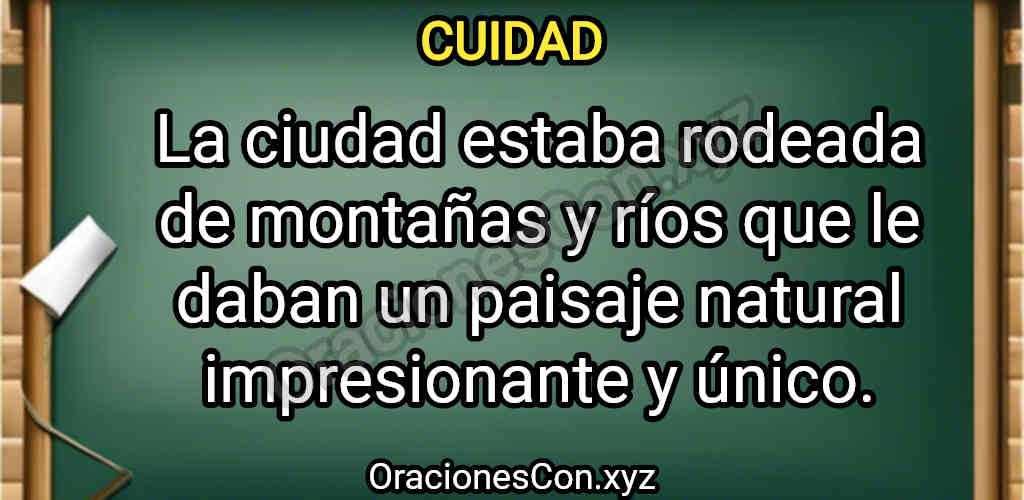 oración con ciudad: La ciudad estaba rodeada de montañas y ríos que le daban un paisaje natural impresionante y único